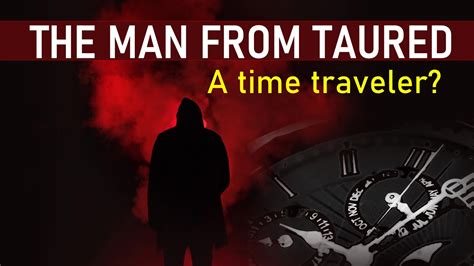 Man From Taured: Time Traveller or Legendary .